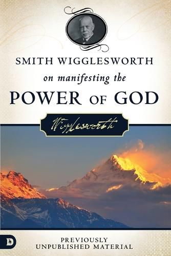 Smith Wigglesworth On Manifesting The Power of God