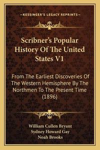 Cover image for Scribner's Popular History of the United States V1: From the Earliest Discoveries of the Western Hemisphere by the Northmen to the Present Time (1896)