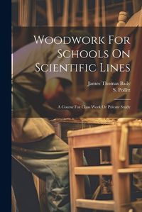 Cover image for Woodwork For Schools On Scientific Lines