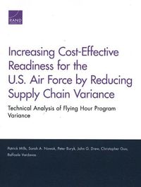 Cover image for Increasing Cost-Effective Readiness for the U.S. Air Force by Reducing Supply Chain Variance: Technical Analysis of Flying Hour Program Variance