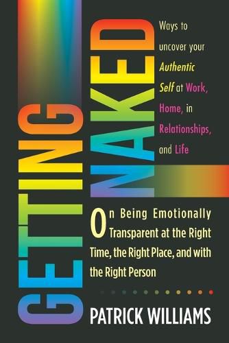 Cover image for Getting Naked: On Being Emotionally Transparent at the Right time, the Right Place, and with the Right Person