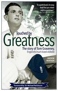 Cover image for Touched by Greatness: The Story of Tom Graveney, England's Much Loved Cricketer