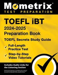 Cover image for TOEFL IBT 2024-2025 Preparation Book - TOEFL Secrets Study Guide, Full-Length Practice Test, Step-By-Step Video Tutorials