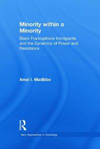 Cover image for Minority within a Minority: Black Francophone Immigrants and the Dynamics of Power and Resistance