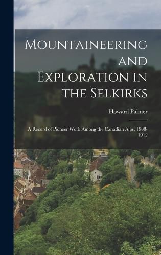 Cover image for Mountaineering and Exploration in the Selkirks