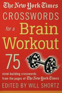 Cover image for The New York Times Crosswords for a Brain Workout: 75 Mind-Building Crosswords from the Pages of the New York Times