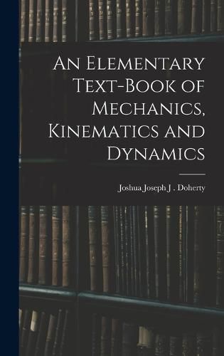 Cover image for An Elementary Text-book of Mechanics, Kinematics and Dynamics