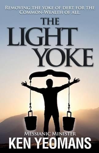 Cover image for The Light Yoke: Debunking Banking - How to remove the heavy burden of bank debt with dividend payments to all citizens.