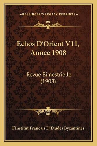 Cover image for Echos D'Orient V11, Annee 1908: Revue Bimestrielle (1908)