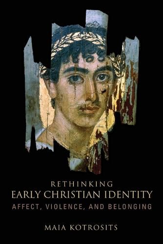 Cover image for Rethinking Early Christian Identity: Affect, Violence, and Belonging