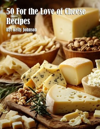 Cover image for 50 For the Love of Cheese Recipes