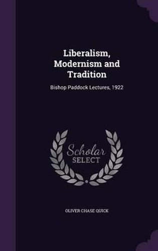 Liberalism, Modernism and Tradition: Bishop Paddock Lectures, 1922