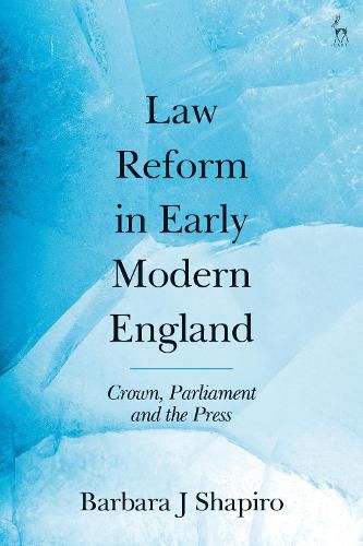 Law Reform in Early Modern England: Crown, Parliament and the Press