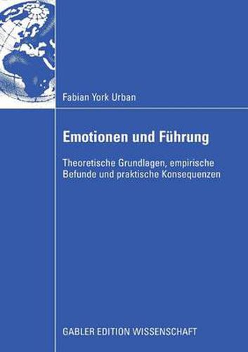 Cover image for Emotionen und Fuhrung: Theoretische Grundlagen, empirische Befunde und praktische Konsequenzen