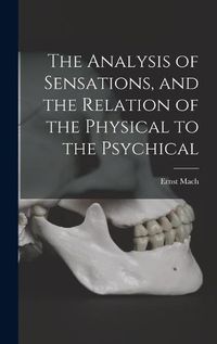 Cover image for The Analysis of Sensations, and the Relation of the Physical to the Psychical