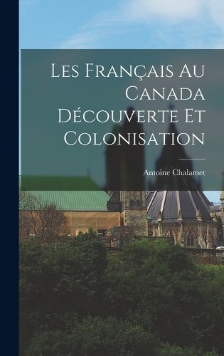 Cover image for Les Francais au Canada decouverte et colonisation