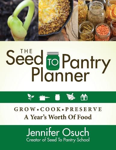 Cover image for The SEED To PANTRY Planner: GROW, COOK & PRESERVE A Year's Worth of Food