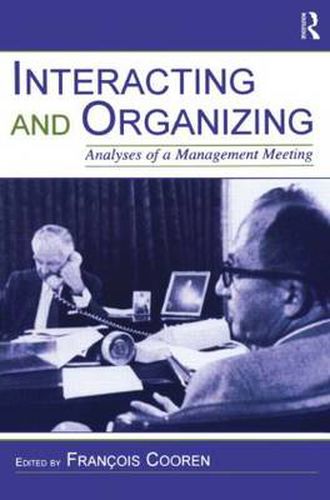 Cover image for Interacting and Organizing: Analyses of a Management Meeting