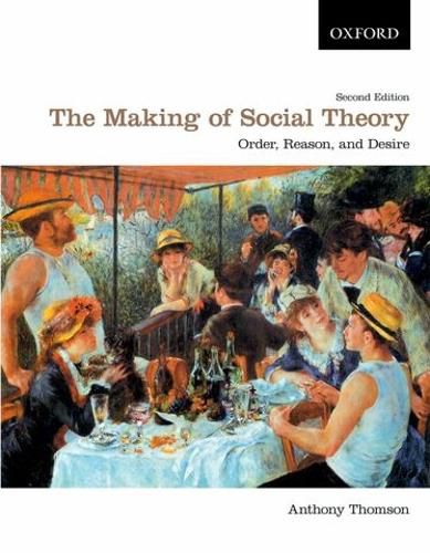 Cover image for The Making of Social Theory: Order, Reason, and Desire