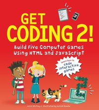 Cover image for Get Coding 2! Build Five Computer Games Using HTML and JavaScript