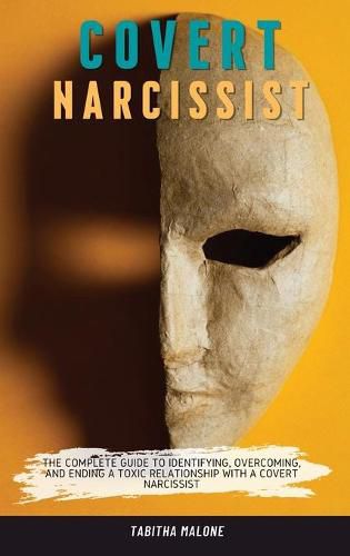 Cover image for Covert Narcissist: The Complete Guide to Identifying, Overcoming, and Ending a Toxic Relationship with a Covert Narcissist