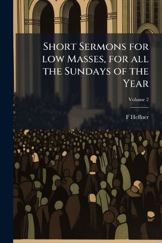 Cover image for Short Sermons for low Masses, for all the Sundays of the Year