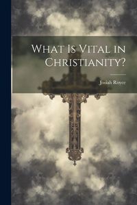 Cover image for What Is Vital in Christianity?