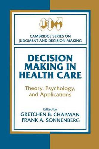 Cover image for Decision Making in Health Care: Theory, Psychology, and Applications