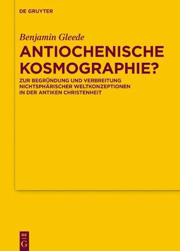 Cover image for Antiochenische Kosmographie?: Zur Begrundung Und Verbreitung Nichtspharischer Weltkonzeptionen in Der Antiken Christenheit