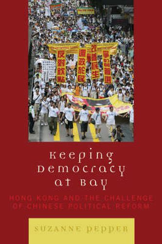 Cover image for Keeping Democracy at Bay: Hong Kong and the Challenge of Chinese Political Reform