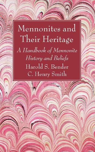 Mennonites and Their Heritage: A Handbook of Mennonite History and Beliefs