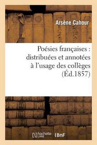 Cover image for Poesies Francaises: Distribuees Et Annotees A l'Usage Des Colleges