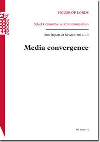 Cover image for Media convergence: 2nd report of session 2012-13, report