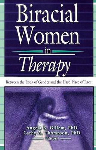 Cover image for Biracial Women in Therapy: Between the Rock of Gender and the Hard Place of Race