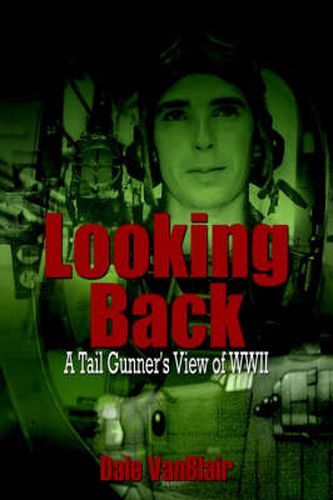 Cover image for Looking Back: A Tail Gunner's View of WWII