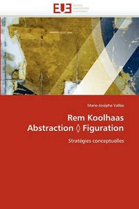 Cover image for Rem Koolhaas Abstraction Figuration