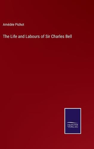 The Life and Labours of Sir Charles Bell