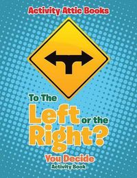 Cover image for To the Left or the Right? You Decide Activity Book