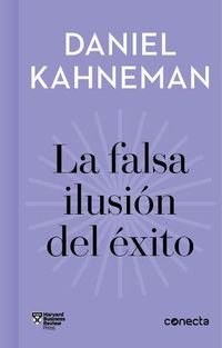 Cover image for La falsa ilusion del exito / Delusion of Success: How optimism suffocates executive decisions