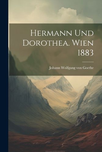 Cover image for Hermann Und Dorothea. Wien 1883