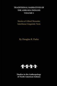 Cover image for Traditional Narratives of the Arikara Indians (Interlinear translations) Volume 1: Stories of Alfred Morsette