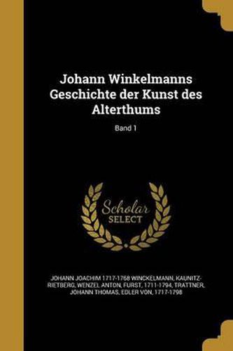 Cover image for Johann Winkelmanns Geschichte Der Kunst Des Alterthums; Band 1