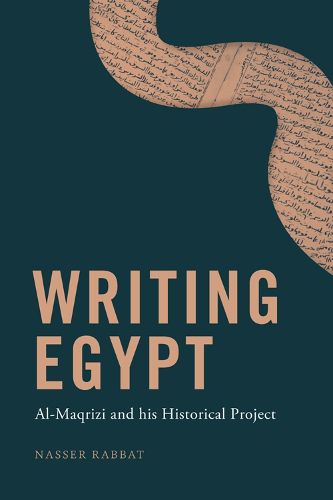 Cover image for Writing Egypt: Al-Maqrizi and His Historical Project