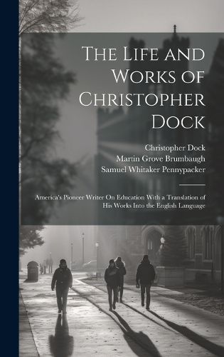 Cover image for The Life and Works of Christopher Dock