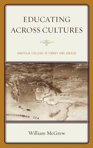 Cover image for Educating across Cultures: Anatolia College in Turkey and Greece