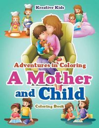 Cover image for Adventures in Coloring: A Mother and Child Coloring Book