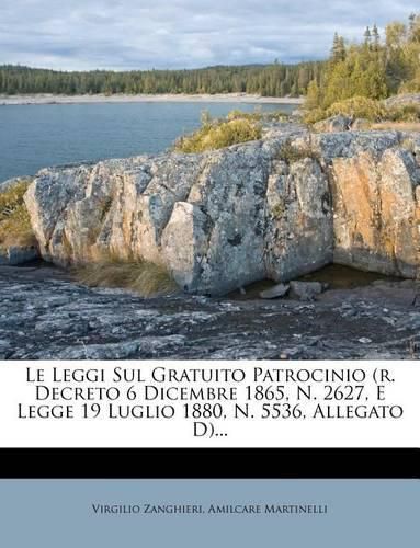 Cover image for Le Leggi Sul Gratuito Patrocinio (r. Decreto 6 Dicembre 1865, N. 2627, E Legge 19 Luglio 1880, N. 5536, Allegato D)...