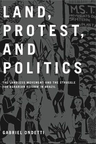 Cover image for Land, Protest, and Politics: The Landless Movement and the Struggle for Agrarian Reform in Brazil