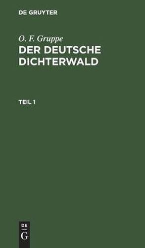 Cover image for O. F. Gruppe: Der Deutsche Dichterwald. Teil 1