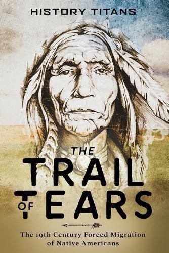 Cover image for The Trail of Tears: The 19th Century Forced Migration of Native Americans